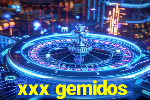 xxx gemidos